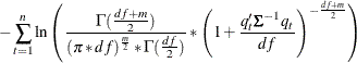 $\displaystyle  -\sum _{t=1}^ n \ln \left(\frac{ \Gamma ( \frac{df +m}{2} ) }{ ( \pi * df)^{\frac{m}{2}} * \Gamma ( \frac{df}{2} )} * \left( 1 + \frac{q_ t \bSigma ^{-1} q_ t}{df} \right)^{-\frac{df+m}{2} } \right) \nonumber  $