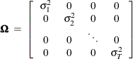 \[  \bOmega \;  = \;  \left[ \begin{array}{ccccc} \sigma _{1}^{2} &  0 &  0 &  0 \\ 0 &  \sigma _{2}^{2} &  0 &  0 \\ 0 &  0 &  \ddots &  0 \\ 0 &  0 &  0 &  \sigma _{T}^{2} \end{array} \right]  \]