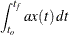 $\displaystyle  \int ^{t_ f}_{t_ o } ax(t)\,  dt  $