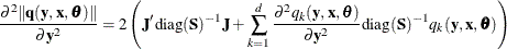 \[  \frac{\partial ^2\Vert \mb {q}(\mb {y},\mb {x},\btheta )\Vert }{\partial \mb {y}^2} = 2\left(\mb {J’}\textrm{diag}(\mb {S})^{-1}\mb {J} + \sum _{k=1}^ d \frac{\partial ^2q_ k(\mb {y},\mb {x},\btheta )}{\partial \mb {y}^2} \textrm{diag}(\mb {S})^{-1}q_ k(\mb {y},\mb {x},\btheta ) \right)  \]