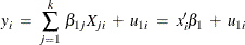 $\displaystyle  y_{i} \;  = \;  \sum _{j=1}^{k} \,  \beta _{1j} X_{ji} \;  + \;  u_{1i} \;  = \;  x_{i}’ \beta _{1} \;  + \;  u_{1i}  $