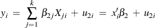 $\displaystyle y_{i} \;  = \;  \sum _{j=1}^{k} \,  \beta _{2j} X_{ji} \;  + \;  u_{2i} \;  = \;  x_{i}’ \beta _{2} \;  + \;  u_{2i}  $