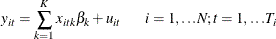 \[  y_{it}=\sum _{k=1}^{K}{x_{itk}{\beta }_{k}} + u_{it} \hspace{0.2 in} i=1,{\ldots }\mi {N} ; t=1, {\ldots }\mi {T} _{i}  \]