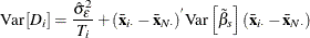 \[  \mr {Var}\left[D_\mi {i} \right] = \frac{\hat{\sigma }_{\epsilon }^{2}}{\mi {T}_\mi {i}} + (\bar{\mi {\mb {x}}}_\mi {i \cdot }-\bar{\mi {\mb {x}}}_\mi {N \cdot }) ^{}\mr {Var}\left[{\tilde{\beta }}_{s}\right](\bar{\mi {\mb {x}}}_\mi {i \cdot }- \bar{\mi {\mb {x}}} _\mi {N \cdot })  \]