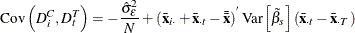 \[ \mr {Cov}\left(D_\mi {i} ^{C},D_\mi {t} ^{T}\right) = -\frac{\hat{\sigma }_{\epsilon }^{2}}{N} +\left(\bar{\mi {\mb {x}}}_\mi {i \cdot } + \bar{\mi {\mb {x}}}_\mi {\cdot t} - \bar{\bar{\mi {\mb {x}}}}\right)^{}\mr {Var}\left[{\tilde{\beta }}_{s}\right] \left( \bar{\mi {\mb {x}}}_\mi {\cdot t} - \bar{\mi {\mb {x}}}_{\cdot T}\right) \]