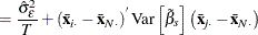 $\displaystyle = \frac{\hat{\sigma }_{\epsilon }^{2}}{T} +\left(\bar{\mi {\mb {x}}}_\mi {i \cdot } - \bar{\mi {\mb {x}}}_\mi {N \cdot }\right)^{}\mr {Var}\left[{\tilde{\beta }}_{s}\right] \left(\bar{\mi {\mb {x}}}_\mi {j \cdot } - \bar{\mi {\mb {x}}}_\mi {N \cdot }\right) $