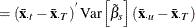 $\displaystyle = \left(\bar{\mi {\mb {x}}}_\mi {\cdot t} - \bar{\mi {\mb {x}}}_\mi {\cdot T}\right)^{} \mr {Var}\left[{\tilde{\beta }}_{s}\right] \left( \bar{\mi {\mb {x}}}_\mi {\cdot u} - \bar{\mi {\mb {x}}}_\mi {\cdot T}\right) $