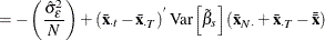 $\displaystyle =-\left(\frac{\hat{\sigma }_{\epsilon }^{2}}{N}\right) +\left(\bar{\mi {\mb {x}}}_\mi {\cdot t} - \bar{\mi {\mb {x}}}_\mi {\cdot T}\right)^{} \mr {Var}\left[{\tilde{\beta }}_{s}\right] \left(\bar{\mi {\mb {x}}}_\mi {N \cdot } + \bar{\mi {\mb {x}}}_\mi {\cdot T} - \bar{\bar{\mi {\mb {x}}}}\right)  $