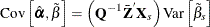 \[  \mr {Cov}\left[\hat{\balpha },\tilde{\beta } \right] = \left(\mb {Q} ^{-1}\bar{\mb {Z}} ^{}\mb {X} _\mi {s} \right)\mr {Var}\left[{\tilde{\beta }}_{s}\right]  \]