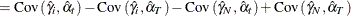 $\displaystyle = \mr {Cov}\left(\hat{\gamma }_{i}, \hat{\alpha }_{t} \right) - \mr {Cov}\left(\hat{\gamma }_{i}, \hat{\alpha }_{T} \right) - \mr {Cov}\left(\hat{\gamma }_{N}, \hat{\alpha }_{t} \right) + \mr {Cov}\left(\hat{\gamma }_{N}, \hat{\alpha }_{T} \right) $