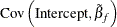 $\displaystyle \mr {Cov}\left(\mr {Intercept}, \tilde{\beta }_ f\right)  $