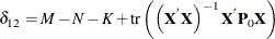 \[  \delta _{12} = M - N - K + \mr {tr}\left(\left(\mb {X} ^{}\mb {X} \right)^{-1}\mb {X} ^{}\mb {P}_0 \mb {X} \right)  \]