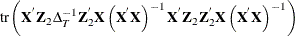 $\displaystyle  \mr {tr}\left(\Strong{X}^{}\Strong{Z}_{2}\Delta _{T}^{-1}\Strong{Z}_{2}^{}\Strong{X}\left(\Strong{X}^{}\Strong{X}\right)^{-1}\Strong{X}^{}\Strong{Z}_{2}\Strong{Z}_{2}^{}\Strong{X}\left(\Strong{X}^{}\Strong{X}\right)^{-1}\right)  $