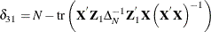 \[  \delta _{31} = N - \mr {tr}\left(\mb {X}^{}\mb {Z}_{1}\Delta _{N}^{-1}\mb {Z}_{1}^{}\mb {X}\left(\mb {X}^{}\mb {X}\right)^{-1}\right) \]