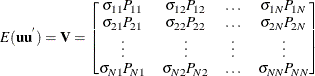 $\displaystyle  {E}( \Strong{uu} ^{})=\Strong{V} = \left[\begin{matrix}  {\sigma }_{11}P_{11}   &  {\sigma }_{12}P_{12}   &  {\ldots }   &  {\sigma }_{1N}P_{1N}   \\ {\sigma }_{21}P_{21}   &  {\sigma }_{22}P_{22}   &  {\ldots }   &  {\sigma }_{2N}P_{2N}   \\ {\vdots }   &  {\vdots }   &  {\vdots }   &  {\vdots }   \\ {\sigma }_{N1}P_{N1}   &  {\sigma }_{N2}P_{N2}   &  {\ldots }   &  {\sigma }_{NN}P_{NN}   \\ \end{matrix} \nonumber \right]  $