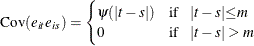 \[  \mr {Cov}( e_{it} e_{is})= \begin{cases}  {\psi }({|t-s|}) &  \mr {if}\hspace{.1 in} {|t-s|} {\le } m \\ 0 &  \mr {if} \hspace{.1 in}{|t-s|} > m \end{cases}  \]