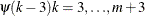 $\displaystyle {\psi }(k-3) k=3,{\ldots }, m+3  $