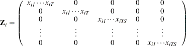 \[  \mb {Z} _\mi {i} = \left( \begin{array}{*{5}{c}} \mi {x} _\mi {i1} \cdots \mi {x} _\mi {iT} &  0 & 0 &  0 &  0 \\ 0 &  \mi {x} _\mi {i1} \cdots \mi {x} _\mi {iT} & 0 &  0 &  0 \\ 0 &  0 &  \mi {x} _\mi {i1} \cdots \mi {x} _\mi {iTS} &  0 &  0 \\ \vdots &  \vdots &  \vdots &  \vdots &  \vdots \\ 0 &  0 &  0 &  0 &  \mi {x} _\mi {i1} \cdots \mi {x} _\mi {iTS} \\ \end{array} \right)  \]