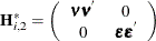 \[  \mb {H} _{i,2}^{*} = \left( \begin{array}{*{2}{c}} {\bnu }{\bnu }^{} &  0 \\ 0 &  {\bepsilon }{\bepsilon }^{} \\ \end{array} \right)  \]