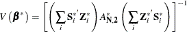 \[  V\left({\bbeta }^{*} \right) = \left[ \left( \sum _{i}\mb {S} _\mi {i} ^{* }\mb {Z} _\mi {i} ^{*} \right) \mb {\mi {A}} _\mb {N,2} ^{*} \left( \sum _{i} \mb {Z} _\mi {i} ^{* }\mb {S} _\mi {i} ^{*} \right) \right]^{-1}  \]