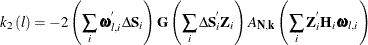 \[  k_{2}\left(\mi {l} \right) = -2 \left(\sum _ i {\bomega }_\mi {l,i} ^{}\Delta \mb {S} _\mi {i} \right)\mb {G} \left( \sum _{i}\Delta \mb {S} _\mi {i} ^{}\mb {Z} _\mi {i} \right) \mb {\mi {A}} _\mb {N,k} \left(\sum _ i\mb {Z} _\mi {i} ^{} \mb {H} _\mi {i} {\bomega }_\mi {l,i} \right)  \]