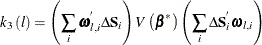 \[  k_{3}\left(\mi {l} \right) = \left(\sum _{i}{\bomega }_\mi {l,i} ^{}\Delta \mb {S} _\mi {i} \right) V\left({\bbeta }^{*} \right) \left(\sum _{i}\Delta \mb {S} _\mi {i} ^{}{\bomega }_\mi {l,i} \right)  \]