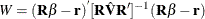 \[ \mi {W} = (\mb {R} {\beta }-\mb {r} )^{} [\mb {R} \hat{\mb {V} } {\mb {R} ’}]^{-1}(\mb {R} {\beta }-\mb {r} )  \]