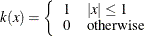 $k(x)=\left\{  \begin{array}{ll} 1 &  |x|\leq 1 \\ 0 &  \text {otherwise} \end{array} \right.$