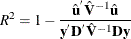 \[  \mi {R} ^{2}=1- \frac{\hat{\mb {u} }^{}\hat{\mb {V} }^{-1}\hat{\mb {u} }}{\mb {y} ^{}\mb {D} ^{}\hat{\mb {V} }^{-1}\mb {Dy} }  \]