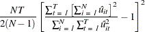 $\displaystyle \frac{NT}{2(\emph{N}- 1)}\left[\frac{\sum _\emph {t = 1} ^\emph {T} \left[ \sum _\emph {i = 1} ^\emph {N} \hat{u}_\emph {it} \right]^{2} }{\sum _\emph {i = 1} ^\emph {N} \sum _\emph {t = 1} ^\emph {T} \hat{u}_\emph {it} ^{2}}- 1\right]^{2}  $