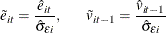 \begin{equation*}  \tilde{e}_{it}=\frac{\hat{e}_{it}}{\hat{\sigma }_{\varepsilon i}}, \hspace{0.2 in} \tilde{v}_{it-1}=\frac{\hat{v}_{it-1}}{\hat{\sigma }_{\varepsilon i}} \end{equation*}