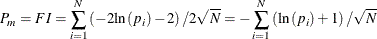 \begin{equation*}  P_{m}=FI=\sum _{i=1}^{N}\left(-2\text {ln}\left(p_{i}\right)-2\right)/2\sqrt {N}=-\sum _{i=1}^{N}\left(\text {ln}\left(p_{i}\right)+1\right)/\sqrt {N} \end{equation*}