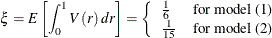 \begin{equation*}  \xi =E\left[\int _{0}^{1}V\left(r\right)dr\right] =\left\{  \begin{array}{l l} \frac{1}{6}& \text {for model (1)}\\ \frac{1}{15}& \text {for model (2)}\\ \end{array} \right. \end{equation*}