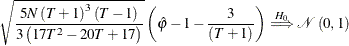 \begin{equation*}  \sqrt {\frac{5N\left(T+1\right)^{3}\left(T-1\right)}{3\left(17T^{2}-20T+17\right)}}\left(\hat{\varphi }-1-\frac{3}{\left(T+1\right)}\right)\overset {H_{0}}\Longrightarrow \mathcal{N}\left(0,1\right) \end{equation*}