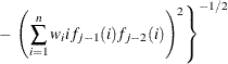 $\displaystyle  ~ ~  - \left. \left(\sum _{i=1}^{n}{w_{i}i f_{j-1}(i)f_{j-2}(i)} \right)^{2} \right\} ^{-1/2}  $