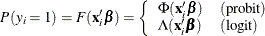 \[  P(y_{i}=1) = F(\mathbf{x}_{i}’\bbeta ) = \left\{  \begin{array}{ll} \Phi (\mathbf{x}_{i}’\bbeta ) &  \mr {(probit)} \\ \Lambda (\mathbf{x}_{i}’\bbeta ) &  \mr {(logit)} \end{array} \right.  \]