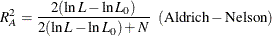 \[  R_{A}^{2} = \frac{2(\ln L - \ln L_{0})}{2(\ln L - \ln L_{0})+N} \; \; (\mr {Aldrich-Nelson})  \]