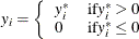 \[  y_{i} = \left\{  \begin{array}{ll} y^{*}_{i} &  \mr {if} y^{*}_{i}>0 \\ 0 &  \mr {if} y^{*}_{i}\leq 0 \end{array} \right.  \]