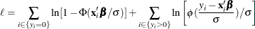 \[  \ell = \sum _{i\in \{ y_{i}=0\} }\ln [1-\Phi (\mathbf{x}_{i}’\bbeta /\sigma )] +\sum _{i\in \{ y_{i}>0\}  } \ln \left[\phi (\frac{y_{i}-\mathbf{x}_{i}\bbeta }{\sigma })/\sigma \right]  \]