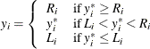 \[  y_{i} = \left\{  \begin{array}{ll} R_{i} &  \mr {if} \;  y_{i}^{*} \geq R_{i} \\ y_{i}^{*} &  \mr {if} \;  L_{i} < y_{i}^{*} < R_{i} \\ L_{i} &  \mr {if} \;  y_{i}^{*} \leq L_{i} \end{array} \right.  \]