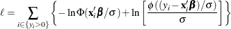 \[  \ell = \sum _{i\in \{ y_{i}>0\}  } \left\{  -\ln \Phi (\mathbf{x}_{i}’\bbeta /\sigma ) + \ln \left[\frac{\phi ((y_{i} - \mathbf{x}_{i}\bbeta )/\sigma )}{\sigma } \right] \right\}   \]