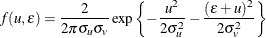 \[  f(u,\epsilon ) = \frac{2}{2\pi \sigma _ u\sigma _ v} \exp \left\{  -\frac{u^2}{2\sigma _ u^2} - \frac{(\epsilon +u)^2}{2\sigma _ v^2} \right\}   \]