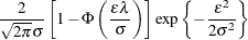 $\displaystyle \frac{2}{\sqrt {2\pi }\sigma } \left[ 1-\Phi \left( \frac{\epsilon \lambda }{\sigma } \right) \right] \exp \left\{  -\frac{\epsilon ^2}{2\sigma ^2} \right\}   $