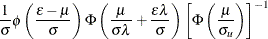 $\displaystyle \frac{1}{\sigma }\phi \left( \frac{\epsilon -\mu }{\sigma } \right) \Phi \left( \frac{\mu }{\sigma \lambda }+\frac{\epsilon \lambda }{\sigma } \right) \left[ \Phi \left( \frac{\mu }{\sigma _ u} \right) \right]^{-1}  $