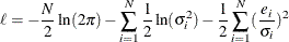 \[  \ell = -\frac{N}{2}\ln (2\pi ) - \sum _{i=1}^{N}\frac{1}{2}\ln (\sigma _{i}^{2}) - \frac{1}{2}\sum _{i=1}^{N} (\frac{e_{i}}{\sigma _{i}})^{2}  \]