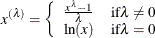 \[  x^{(\lambda )} = \left\{  \begin{array}{ll} \frac{x^{\lambda }-1}{\lambda } &  \mr {if} \lambda \neq 0 \\ \ln (x) &  \mr {if} \lambda = 0 \end{array} \right.  \]