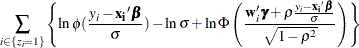 $\displaystyle  \sum _{i\in \{ z_{i}=1\}  } \left\{  \ln \phi (\frac{y_ i-\mb {x_ i}\bbeta }{\sigma }) - \ln \sigma + \ln \Phi \left(\frac{\mb {w}_{i}\bgamma + \rho \frac{y_ i-\mb {x_ i}\bbeta }{\sigma }}{\sqrt {1-\rho ^2}}\right) \right\}   $