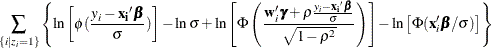 $\displaystyle  \sum _{\{ i|z_{i}=1\}  } \left\{  \ln \left[\phi (\frac{y_ i-\mb {x_ i}\bbeta }{\sigma })\right] - \ln \sigma + \ln \left[\Phi \left(\frac{\mb {w}_{i}\bgamma + \rho \frac{y_ i-\mb {x_ i}\bbeta }{\sigma }}{\sqrt {1-\rho ^2}}\right)\right] -\ln \left[\Phi (\mb {x}_{i}’\bbeta /\sigma )\right] \right\}   $