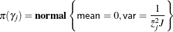 $\displaystyle  \pi (\gamma _ j)= \Strong{normal} \left\{ \Variable{mean}=0,\Variable{var}=\frac{1}{{\bar{z}_ j}^2J}\right\}  $
