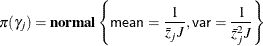 $\displaystyle  \pi (\gamma _ j)= \Strong{normal} \left\{ \Variable{mean}=\frac{1}{\bar{z}_ jJ},\Variable{var}=\frac{1}{{\bar{z}_ j}^2J}\right\}  $